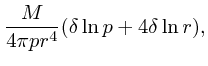 $\displaystyle {M\over 4 \pi pr^4}
(\delta\ln p + 4\delta \ln r),$