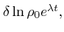 $\textstyle \delta \ln \rho_0e^{\lambda t},$