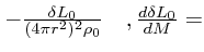 $\textstyle - {\delta L_0 \over (4\pi r^2)^2\rho_0}
\quad ,
{d \delta L_0\over d M} =$