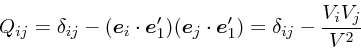\begin{displaymath}
Q_{ij} = \delta_{ij} - (\mbox{\boldmath$e$}_i\cdot\mbox{\bol...
...dot\mbox{\boldmath$e$}_1')
= \delta_{ij} - {V_i V_j \over V^2}
\end{displaymath}