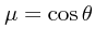 $\mu = \cos \theta$