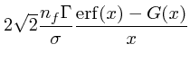 $\displaystyle 2\sqrt{2}{n_f \Gamma\over \sigma }{{\rm erf}(x) -
G(x)\over x}$