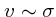 $v\sim \sigma$