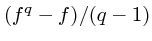 $(f^q-f)/(q-1)$