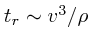 $t_r \sim v^3/\rho$