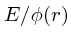 $E/\phi(r)$