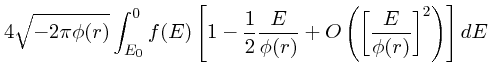 $\displaystyle 4 \sqrt{-2\pi \phi(r)}
\int^{0}_{ E_{\rm0}} f( E) \left[%
1-\fr...
...}{\phi(r)}+O\left({\left[\frac{{
E}}{\phi(r)}\right]}^{2} \right) \right] d{ E}$