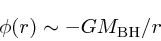 \begin{displaymath}
\phi(r) \sim - G M_{\rm
BH}/r
\end{displaymath}