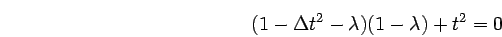 \begin{displaymath}
(1-\Delta t^2 -\lambda)(1-\lambda) + t^2 = 0
\end{displaymath}